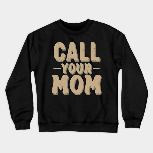 Call your mom Vintage Design Crewneck Sweatshirt by Trendsdk